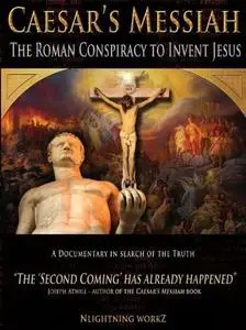 Caesar's Messiah: The Roman Conspiracy to Invent Jesus (2012)