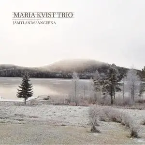 Maria Kvist Trio - Jämtlandssångerna (2021)