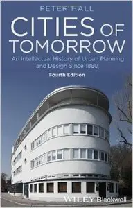 Cities of Tomorrow: An Intellectual History of Urban Planning and Design Since 1880 (4th Edition) (repost)
