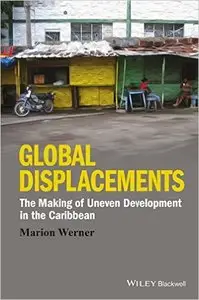 Global Displacements: The Making of Uneven Development in the Caribbean (Repost)