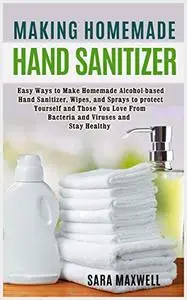 Making Homemade Hand Sanitizer: Easy Ways to Make Homemade Alcohol-based Hand Sanitizer