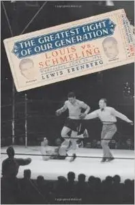 The Greatest Fight of Our Generation: Louis vs. Schmeling by Lewis A. Erenberg