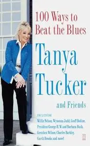 «100 Ways to Beat the Blues: An Uplifting Book for Anyone Who's Down» by Tanya Tucker