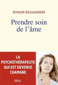 Myriam Beaugendre, "Prendre soin de l'âme : La psychothérapeute qui est devenue chamane"