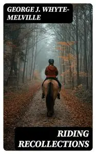 «Riding Recollections» by George J. Whyte-Melville