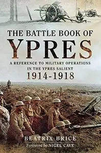 The Battle Book of Ypres: A Reference to Military Operations in the Ypres Salient 1914-18