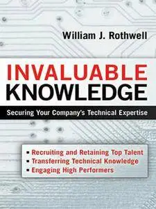 Invaluable Knowledge: Securing Your Company's Technical Expertise (repost)