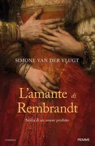 Simone Van der Vlugt - L'amante di Rembrandt. Storia di un amore proibito