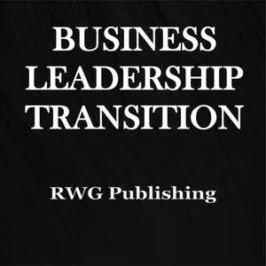 «Business Leadership Transition» by RWG Publishing
