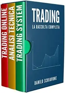 TRADING: La Raccolta Completa. Trading System, Analisi Tecnica e Trading Online. Seconda Edizione.