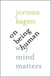 On Being Human: Why Mind Matters (Repost)