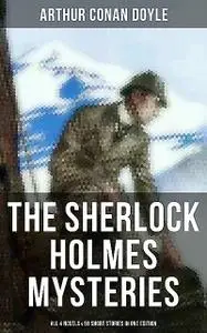 «The Sherlock Holmes Mysteries: All 4 novels & 56 Short Stories in One Edition» by Arthur Conan Doyle