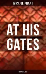 «At His Gates (Romance Classic)» by Oliphant