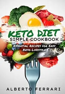 Simple Keto Diet Cookbook: Essential Recipes for Easy Keto Lifestyle