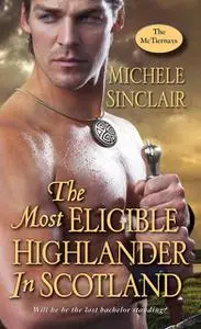 «The Most Eligible Highlander in Scotland» by Michele Sinclair