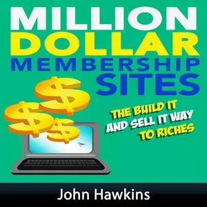 «Million Dollar Membership Site» by John Hawkins