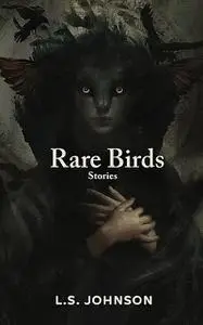 «Rare Birds: Stories» by L.S. Johnson