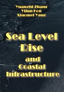 "Sea Level Rise and Coastal Infrastructure" ed. by Yuanzhi Zhang, Yijun Hou, Xiaomei Yang