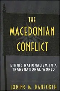 The Macedonian Conflict: Ethnic Nationalism in a Transnational World