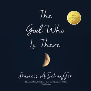 «The God Who Is There, 30th Anniversary Edition» by Francis A. Schaeffer