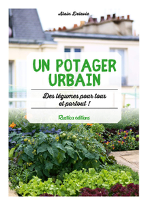 Alain Delavie, "Un potager urbain : des légumes pour tous et partout !"