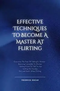 Effective Techniques To Become A Master At Flirting