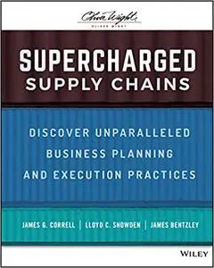 Supercharged Supply Chains: Discover Unparalleled Business Planning and Execution Practices