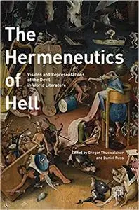 The Hermeneutics of Hell : Visions and Representations of the Devil in World Literature (Repost)