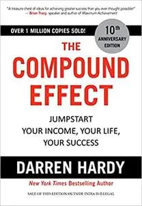 The Compound Effect: Jumpstart Your Income, Your Life, Your Success, 10th Anniversary Edition