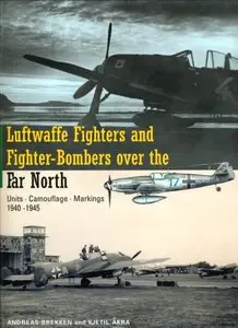 Luftwaffe Fighters & Fighter-Bombers over the Far North : Units - Camouflage - Markings 1940-1945