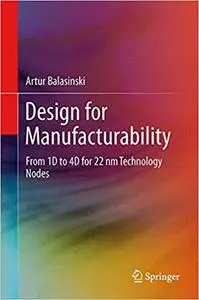 Design for Manufacturability: From 1D to 4D for 90–22 nm Technology Nodes