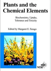 Plants and the Chemical Elements: Biochemistry, Uptake, tolerance and Toxicity [Repost]