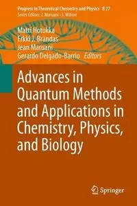 Advances in Quantum Methods and Applications in Chemistry, Physics, and Biology (repost)