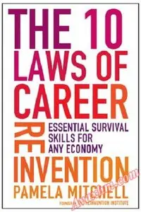 The 10 Laws of Career Reinvention: Essential Survival Skills for Any Economy