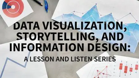 Data Visualization, Storytelling, and Information Design: A Lesson and Listen Series