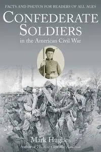«Confederate Soldiers in the American Civil War» by Mark Hughes