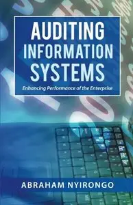 Auditing Information Systems: Enhancing Performance of the Enterprise
