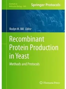 Recombinant Protein Production in Yeast: Methods and Protocols (Methods in Molecular Biology, Book 866) (repost)