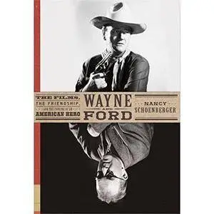 Wayne and Ford: The Films, the Friendship, and the Forging of an American Hero [Audiobook]