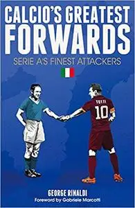 Calcio's Greatest Forwards: The Goalscorers of Serie A