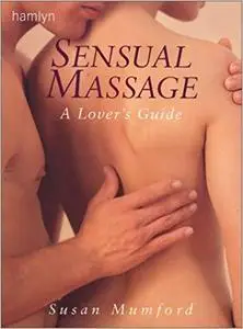 Sensual Massage: A Lover's Guide [Repost]