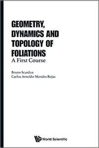 Geometry, Dynamics and Topology of Foliations:A First Course