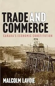 Trade and Commerce: Canada’s Economic Constitution (Volume 261)