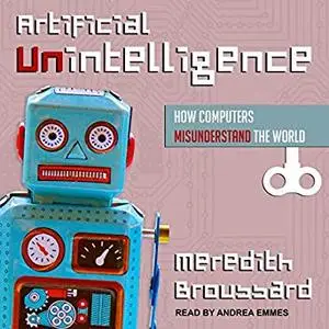 Artificial Unintelligence: How Computers Misunderstand the World [Audiobook]