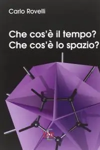 Carlo Rovelli - Che cos'è il tempo? Che cos'è lo spazio?