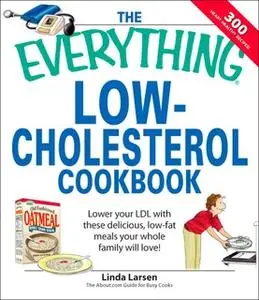 «The Everything Low-Cholesterol Cookbook: Keep you heart healthy with 300 delicious low-fat, low-carb recipes» by Linda