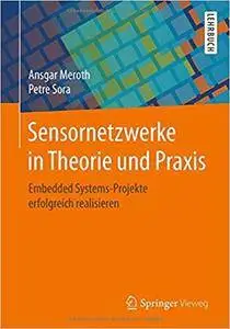 Sensornetzwerke in Theorie und Praxis: Embedded Systems-Projekte erfolgreich realisieren [Repost]