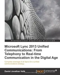 Microsoft Lync 2013 Unified Communications: From Telephony to Real Time Communication in the Digital Age (repost)