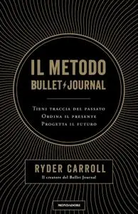 Ryder Carroll - Il metodo Bullet Journal
