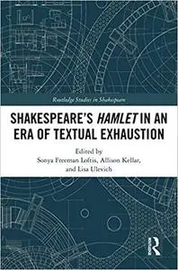 Shakespeare’s Hamlet in an Era of Textual Exhaustion